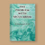 The Promblem with Secularism